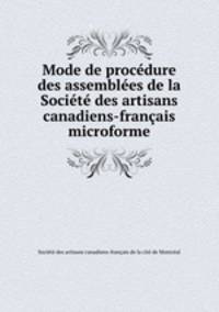 Mode de procedure des assemblees de la Societe des artisans canadiens-francais microforme