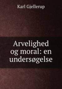 Arvelighed og moral: en undersogelse