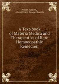 A Text-book of Materia Medica and Therapeutics of Rare Homoeopathic Remedies .