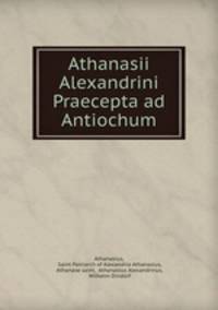Athanasii Alexandrini Praecepta ad Antiochum