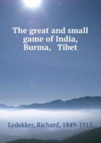 The great and small game of India, Burma, & Tibet