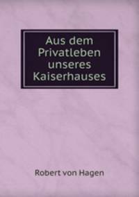 Aus dem Privatleben unseres Kaiserhauses