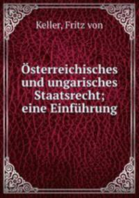 Osterreichisches und ungarisches Staatsrecht; eine Einfuhrung