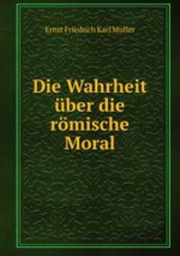 Die Wahrheit uber die romische Moral