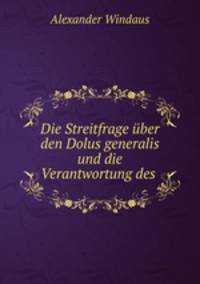 Die Streitfrage uber den Dolus generalis und die Verantwortung des .