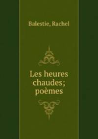 Les heures chaudes; poemes