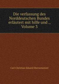 Die verfassung des Norddeutschen Bundes erlautert mit hilfe und ., Volume 3