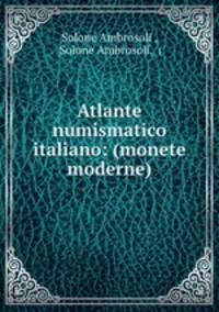 Atlante numismatico italiano: (monete moderne)