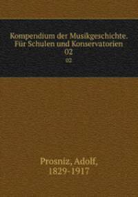 Kompendium der Musikgeschichte. Fr Schulen und Konservatorien. 02