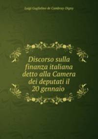Discorso sulla finanza italiana detto alla Camera dei deputati il 20 gennaio .