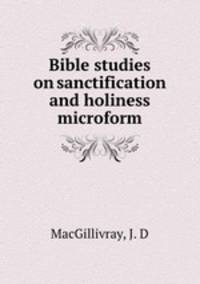 Bible studies on sanctification and holiness microform