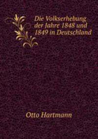Die Volkserhebung der Jahre 1848 und 1849 in Deutschland