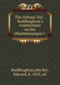 The Atthasa?lini?, Buddhaghosa