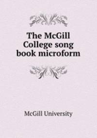 The McGill College song book microform