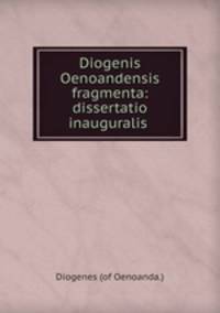 Diogenis Oenoandensis fragmenta: dissertatio inauguralis .