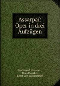 Assarpai: Oper in drei Aufzugen