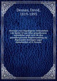 Oversigt over Rigsdagens virksomhed i de forste 35 aar efter grundlovens udstedelse samt over de den grundlovgivende Rigsforsamling og Rigsraadet forelagte sager dudarbeidet af D. Dessau
