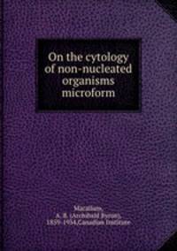 On the cytology of non-nucleated organisms microform