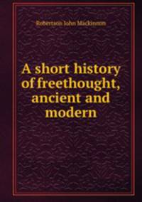 A short history of freethought, ancient and modern