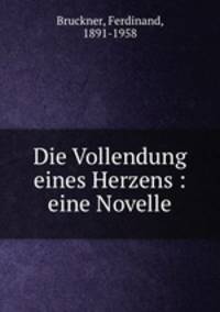 Die Vollendung eines Herzens : eine Novelle