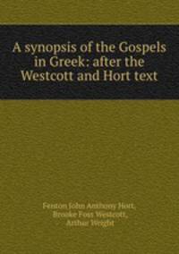 A synopsis of the Gospels in Greek: after the Westcott and Hort text