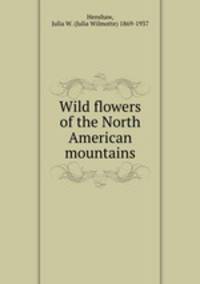 Wild flowers of the North American mountains