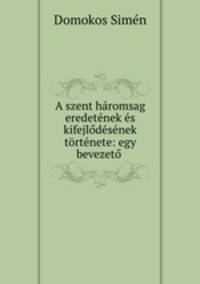 A szent haromsag eredetenek es kifejlodesenek tortenete: egy bevezeto .