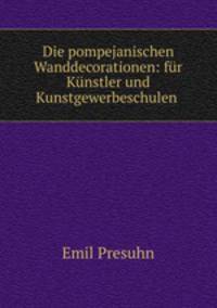 Die pompejanischen Wanddecorationen: fur Kunstler und Kunstgewerbeschulen .