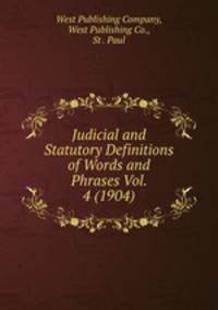 Judicial and Statutory Definitions of Words and Phrases Vol. 4 (1904)