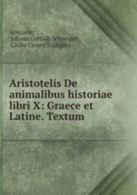 Aristotelis De animalibus historiae libri X: Graece et Latine. Textum .