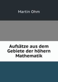 Aufsatze aus dem Gebiete der hohern Mathematik
