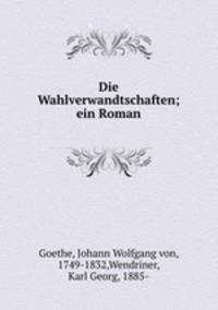 Die Wahlverwandtschaften; ein Roman