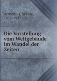 Die Vorstellung vom Weltgebaude im Wandel der Zeiten