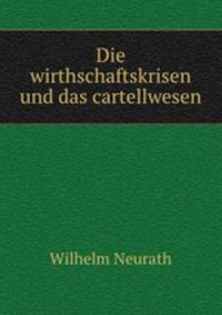 Die wirthschaftskrisen und das cartellwesen