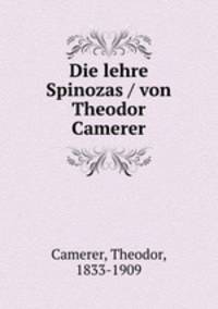 Die lehre Spinozas / von Theodor Camerer