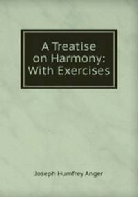 A Treatise on Harmony: With Exercises