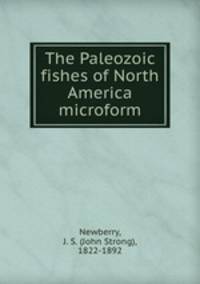 The Paleozoic fishes of North America microform