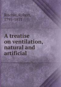 A treatise on ventilation, natural and artificial