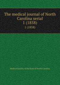 The medical journal of North Carolina serial. 1 (1858)