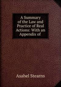 A Summary of the Law and Practice of Real Actions: With an Appendix of .