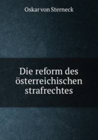 Die reform des osterreichischen strafrechtes