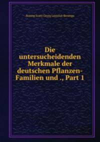 Die untersucheidenden Merkmale der deutschen Pflanzen-Familien und ., Part 1