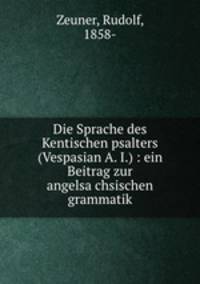 Die Sprache des Kentischen psalters (Vespasian A. I.) : ein Beitrag zur angelsa?chsischen grammatik