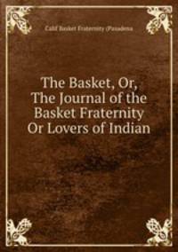 The Basket, Or, The Journal of the Basket Fraternity Or Lovers of Indian .
