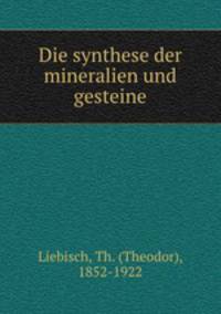 Die synthese der mineralien und gesteine