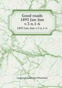 Good roads. 1893 Jan-Jun v.3 n.1-6