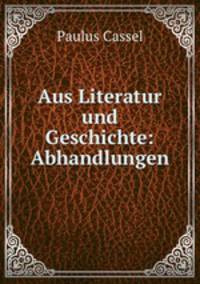 Aus Literatur und Geschichte: Abhandlungen