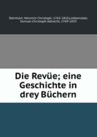 Die Revue; eine Geschichte in drey Buchern