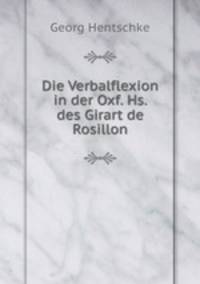 Die Verbalflexion in der Oxf. Hs. des Girart de Rosillon