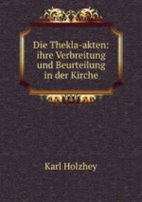 Die Thekla-akten: ihre Verbreitung und Beurteilung in der Kirche